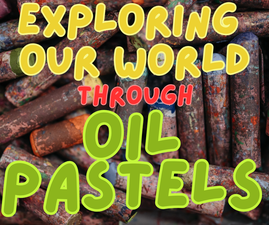exploring our world through oil pastels
